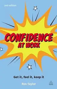 Confidence at Work: Get It, Feel It, Keep It