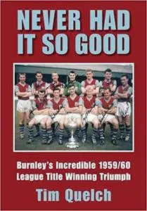 Never Had It So Good: Burnley's Incredible 1959/60 League Title Triumph