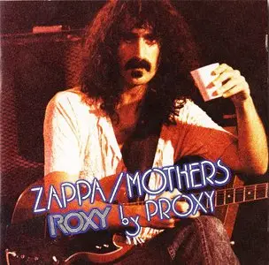 Frank Zappa & The Mothers - Roxy By Proxy (2014) {Zappa Records ZR 20017 rec 1973}