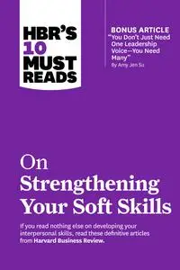 HBR's 10 Must Reads on Strengthening Your Soft Skills (HBR's 10 Must Reads)