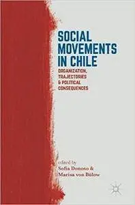Social Movements in Chile: Organization, Trajectories, and Political Consequences