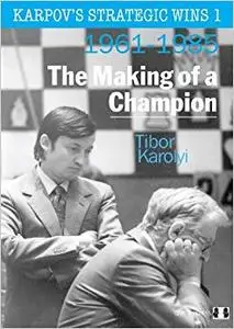 Karpov's Strategic Wins 1: The Making of a Champion: 1961-1985 (Repost)