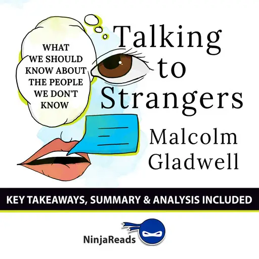 Talking To Strangers What We Should Know About The People We Don T Know By Malcolm Gladwell