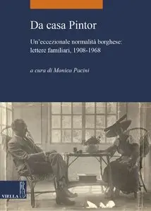 Monica Pacini - Da casa Pintor: Un'eccezionale normalità borghese: lettere familiari, 1908-1968