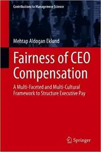 Fairness of CEO Compensation: A Multi-Faceted and Multi-Cultural Framework to Structure Executive Pay