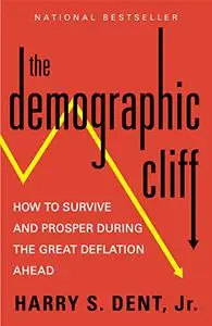 The Demographic Cliff: How to Survive and Prosper During the Great Deflation Ahead