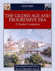 The Gilded Age & Progressive Era: A Student Companion (Student Companions to American History) (repost)