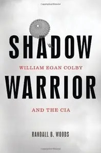 Shadow Warrior: William Egan Colby and the CIA (Repost)