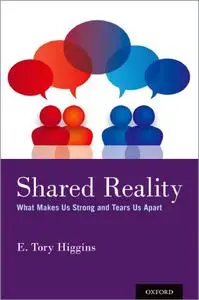 Shared Reality: What Makes Us Strong and Tears Us Apart