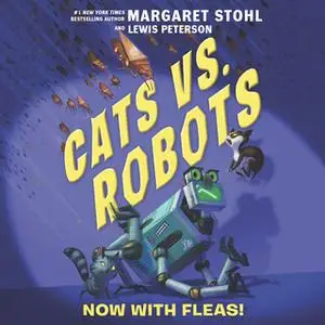 «Cats vs. Robots #2: Now with Fleas!» by Margaret Stohl,Lewis Peterson
