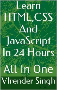 Learn HTML,CSS And JavaScript In 24 Hours: All In One