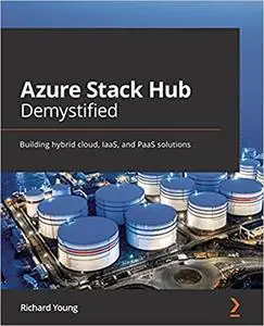 Azure Stack Hub Demystified: Building hybrid cloud, IaaS, and PaaS solutions