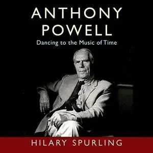 Anthony Powell: Dancing to the Music of Time [Audiobook]