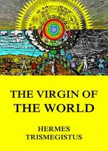 «The Virgin of the World» by Hermes Trismegistus