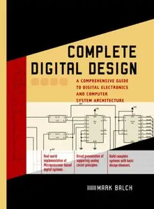 Complete Digital Design: A Comprehensive Guide to Digital Electronics and Computer System Architecture