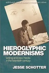 Hieroglyphic Modernisms: Writing and New Media in the Twentieth Century