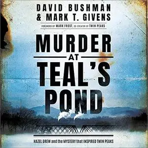 Murder at Teal's Pond: Hazel Drew and the Mystery That Inspired Twin Peaks [Audiobook]