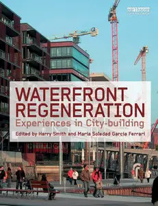 "Waterfront Regeneration: Experiences in City-Building" ed. by Harry Smith, Maria Soledad Garcia Ferrari