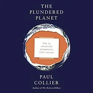 The Plundered Planet: Why We Must - and How We Can - Manage Nature for Global Prosperity [Audiobook]