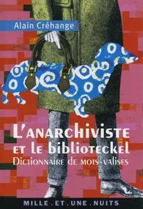 Alain Créhange, "L'anarchiviste et le biblioteckel: Dictionnaire de mots-valises"