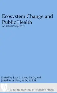 Ecosystem Change and Public Health: A Global Perspective