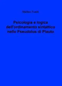 Psicologia e logica dell’ordinamento sintattico nello Pseudolus di Plauto
