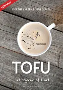 «Tofu - et stykke af livet» by Jane Wraae,Dorthe Larsen