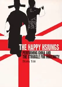 The Happy Hsiungs: Performing China and the Struggle for Modernity