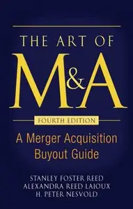 The Art of M&A, Fourth Edition: A Merger Acquisition Buyout Guide (Repost)