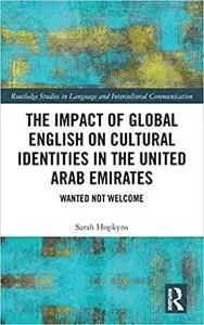 The Impact of Global English on Cultural Identities in the United Arab Emirates: Wanted not Welcome