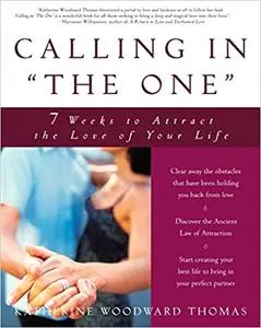 Calling in "The One": 7 Weeks to Attract the Love of Your Life