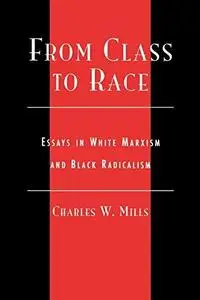 From Class to Race: Essays in White Marxism and Black Radicalism