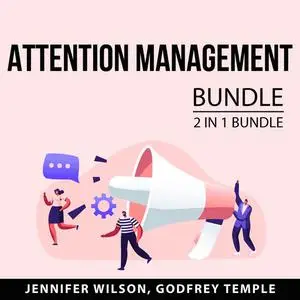 «Attention Management Bundle, 2 IN 1 Bundle: Control Your Attention and Attention Factory» by Jennifer Wilson, Godfrey T