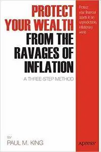 Protect Your Wealth from the Ravages of Inflation: A Three-Step Method (Repost)