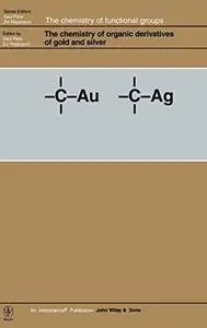 The Chemistry of Organic Derivatives of Gold and Silver