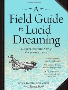 A Field Guide to Lucid Dreaming: Mastering the Art of Oneironautics [Repost]