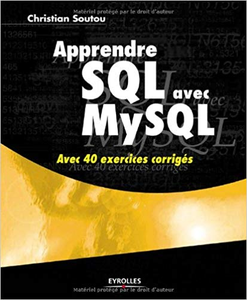 Apprendre SQL avec MySQL : Avec 40 exercices corrigés - Christian Soutou (Repost)