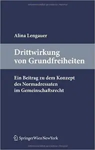 Drittwirkung von Grundfreiheiten. Ein Beitrag zu dem Konzept des Normadressaten im Gemeinschaftsrecht