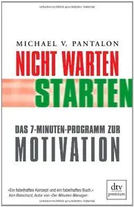 Nicht warten - starten!: Das 7-Minuten-Programm zur Motivation