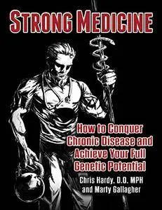 Strong Medicine: How to Conquer Chronic Disease and Achieve Your Full Athletic Potential