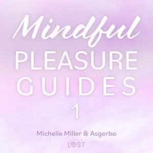 «Mindful Pleasure Guides 1 – Read by sexologist Asgerbo» by Michelle Miller, Asgerbo Persson