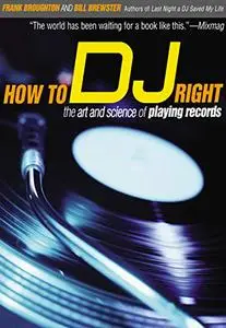 How to DJ Right: The Art and Science of Playing Records