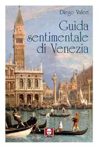 Diego Valeri - Guida sentimentale di Venezia