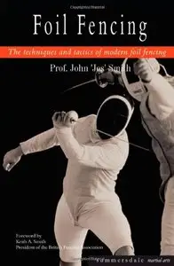 Foil Fencing: The Techniques and Tactics of Modern Foil Fencing [Repost]