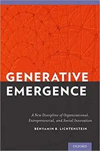 Generative Emergence: A New Discipline of Organizational, Entrepreneurial, and Social Innovation (Repost)