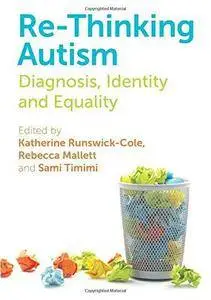 Re-Thinking Autism: Diagnosis, Identity and Equality
