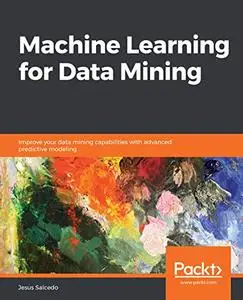 Machine Learning for Data Mining: Improve your data mining capabilities with advanced predictive modeling (repost)