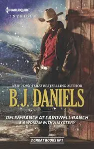 «Deliverance at Cardwell Ranch & A Woman with a Mystery» by B.J.Daniels