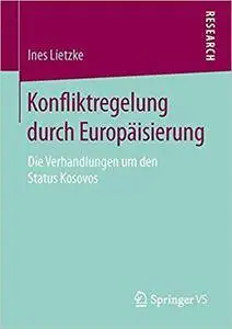 Konfliktregelung durch Europäisierung: Die Verhandlungen um den Status Kosovos