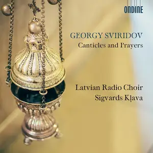 Sigvards Kļava, Latvian Radio Choir - Georgy Sviridov: Canticles and Prayers (2018)